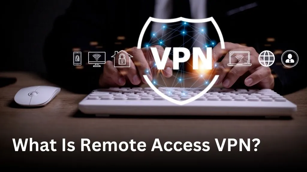 What Is Remote Access VPN?