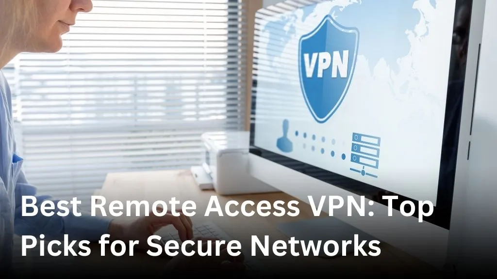 Best Remote Access VPN: Top Picks for Secure Networks