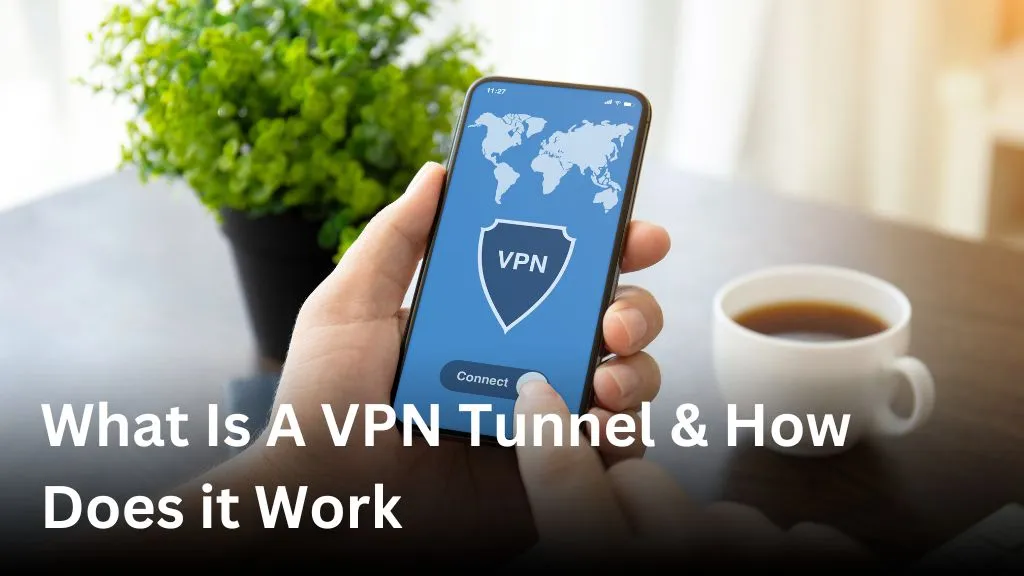 What Is A VPN Tunnel & How Does it Work